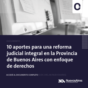 Lee más sobre el artículo Presentamos el informe «10 aportes para una reforma judicial integral en la Provincia de Buenos Aires con enfoque de derechos»